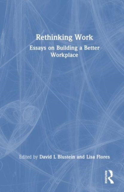 Rethinking Work: Essays on Building a Better Workplace