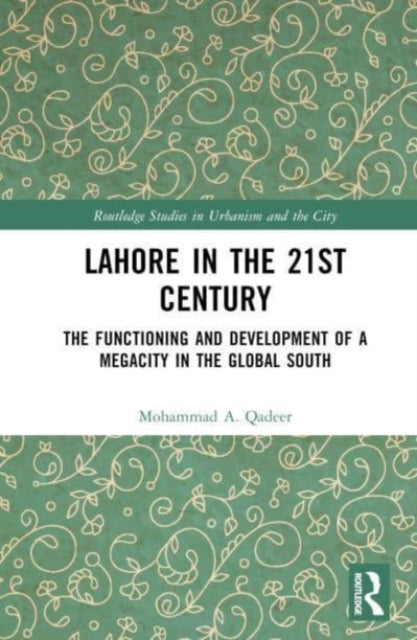 Lahore in the 21st Century: The Functioning and Development of a Megacity in the Global South