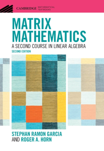 Matrix Mathematics: A Second Course in Linear Algebra