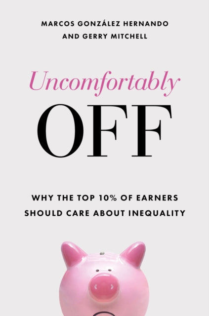 Uncomfortably Off: Why the Top 10% of Earners Should Care about Inequality