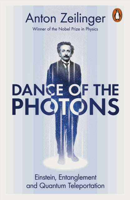 Dance of the Photons: Einstein, Entanglement and Quantum Teleportation