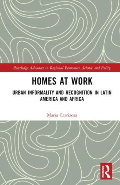 Homes at Work: Urban Informality and Recognition in Latin America and Africa