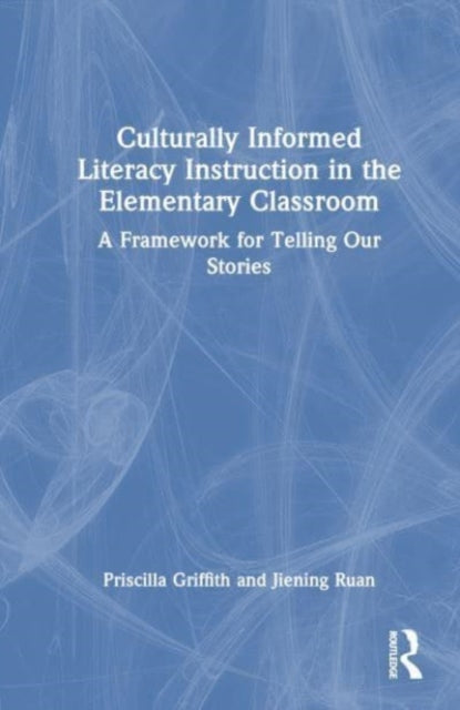 Culturally Informed Literacy Instruction in the Elementary Classroom: A Framework for Telling Our Stories