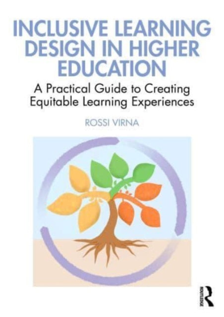 Inclusive Learning Design in Higher Education: A Practical Guide to Creating Equitable Learning Experiences