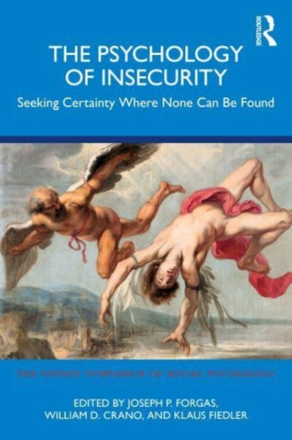 The Psychology of Insecurity: Seeking Certainty Where None Can Be Found