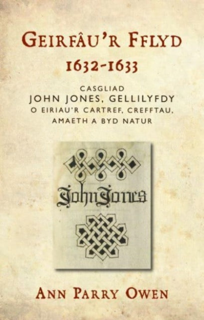 Geirfau'r Fflyd, 1632-1633: Casgliad John Jones, Gellilyfdy o eiriau'r cartref, crefftau, amaeth a byd natur