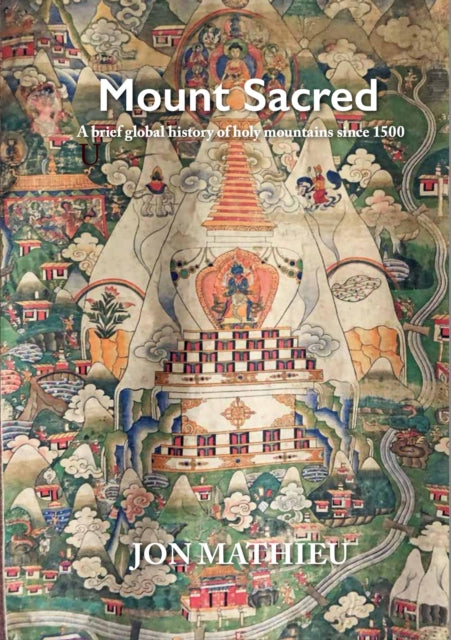 Mount Sacred: A Brief Global History of Holy Mountains Since 1500