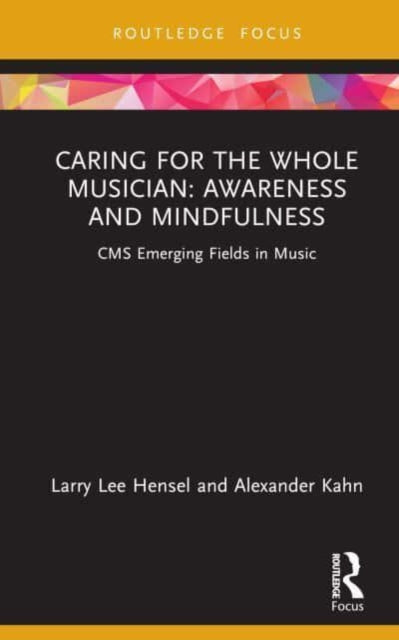 Caring for the Whole Musician: Awareness and Mindfulness: CMS Emerging Fields in Music