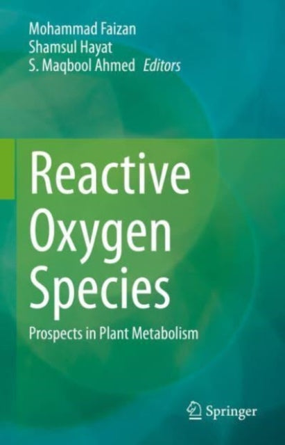 Reactive Oxygen Species: Prospects in Plant Metabolism