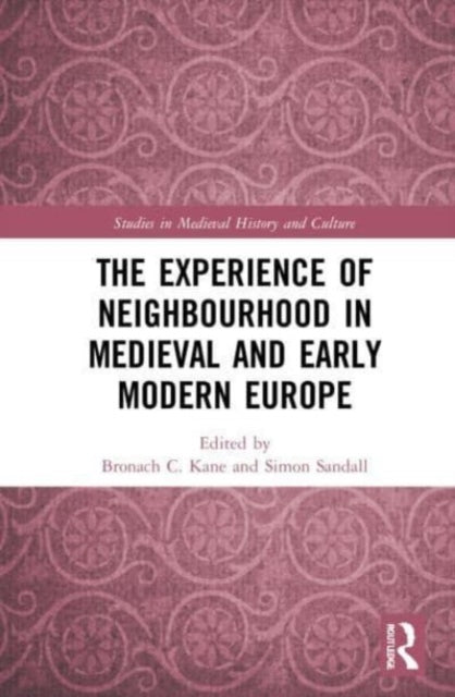 The Experience of Neighbourhood in Medieval and Early Modern Europe