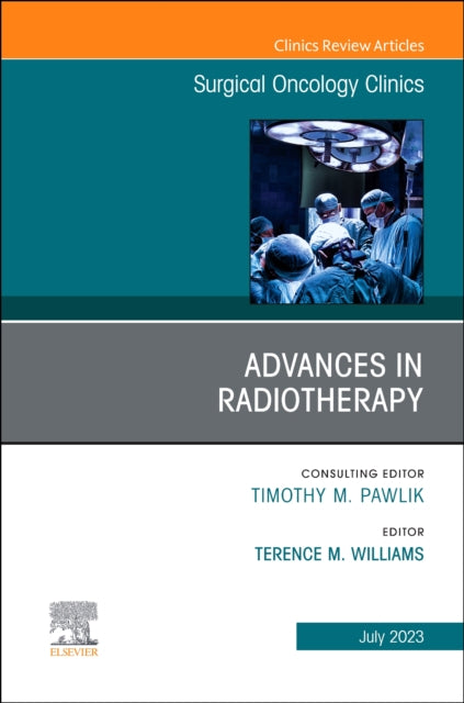 Advances in Radiotherapy, An Issue of Surgical Oncology Clinics of North America