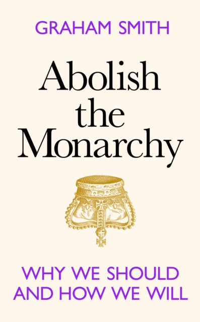 Abolish the Monarchy: Why we should and how we will