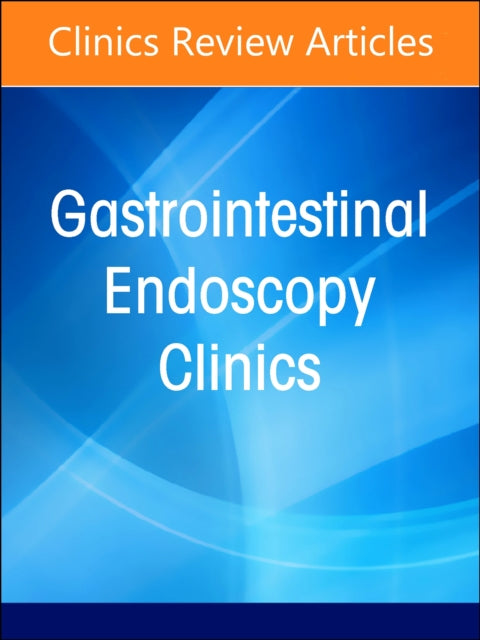 Pediatric Endoscopy, An Issue of Gastrointestinal Endoscopy Clinics