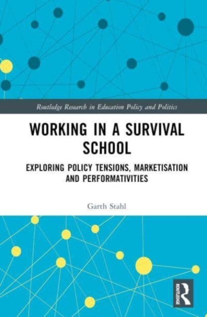 Working in a Survival School: Exploring Policy Tensions, Marketisation and Performativities