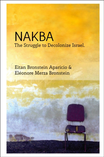 Nakba: The Struggle to Decolonize Israel