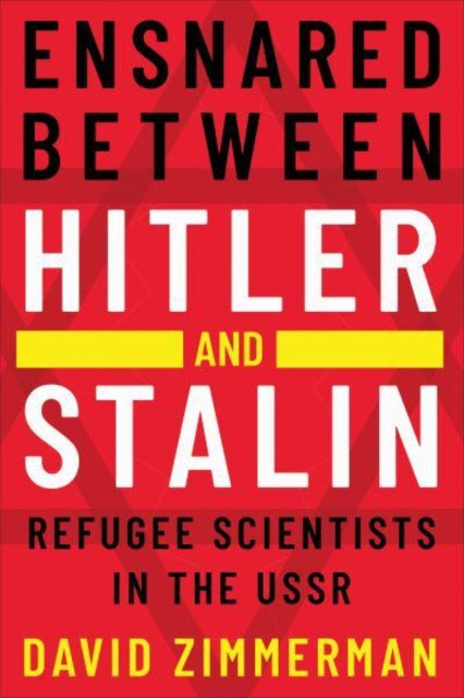Ensnared between Hitler and Stalin: Refugee Scientists in the USSR