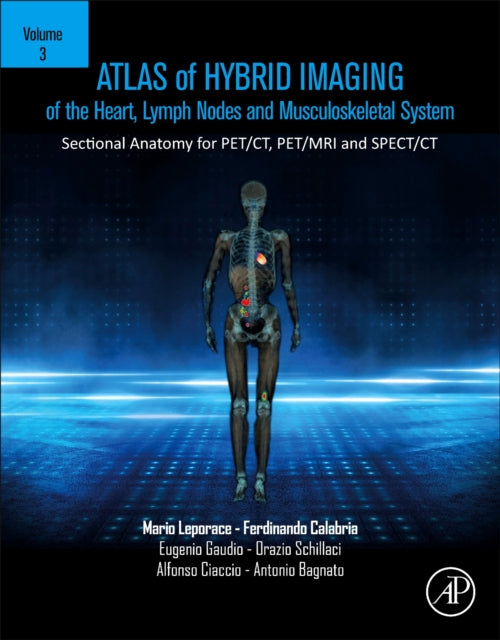 Atlas of Hybrid Imaging Sectional Anatomy for PET/CT, PET/MRI and SPECT/CT Vol. 2: Thorax Abdomen and Pelvis: Sectional Anatomy for PET/CT, PET/MRI and SPECT/CT