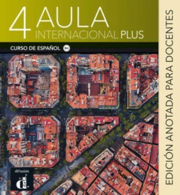 Aula Internacional Plus: Libro del profesor 4 (B2.1) - Edicion anotada