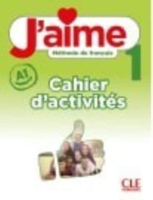 J'aime: Cahier d'activites 1