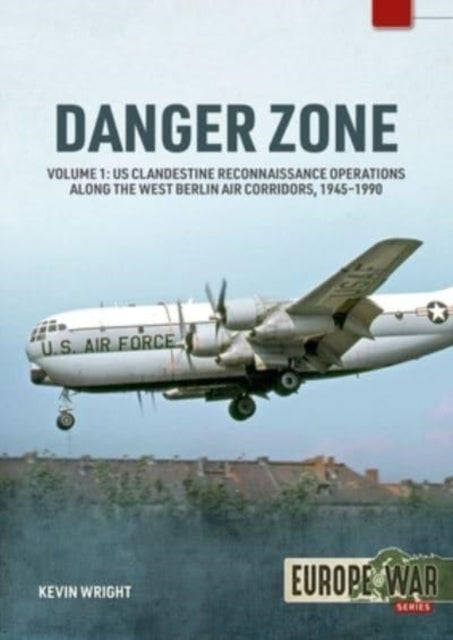 Danger Zone: Us Clandestine Reconnaissance Operations Along the West Berlin Air Corridors, 1945-1990