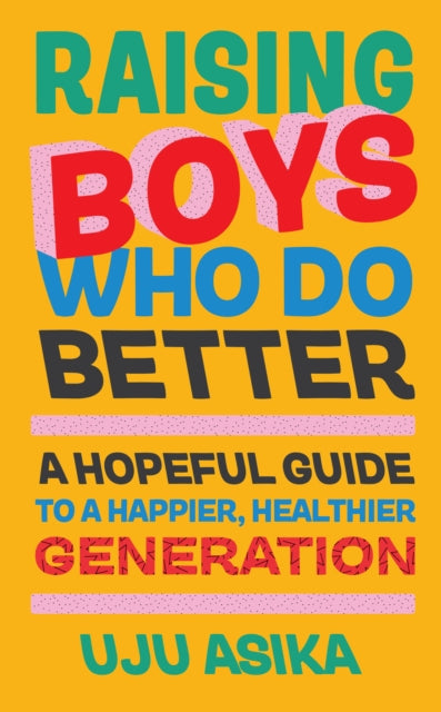 Raising Boys Who Do Better: A Hopeful Guide for a New Generation