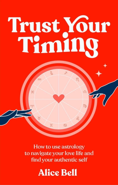 Trust Your Timing: How to use astrology to navigate your love life and find your authentic self