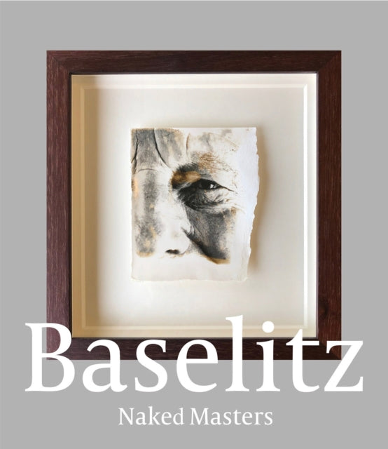 Georg Baselitz: Naked Masters