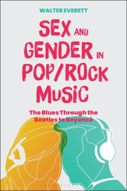 Sex and Gender in Pop/Rock Music: The Blues Through the Beatles to Beyonce