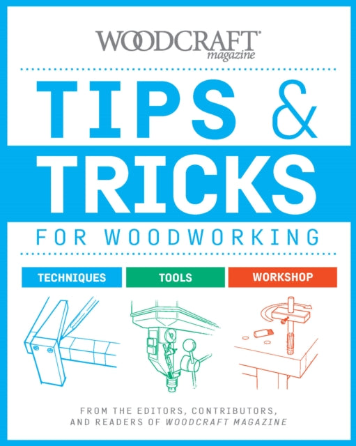 Tips & Tricks for Woodworking: Workshop Wisdom to Elevate Your Skills