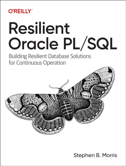 Resilient Oracle Pl/SQL: Building Resilient Database Solutions for Continuous Operation