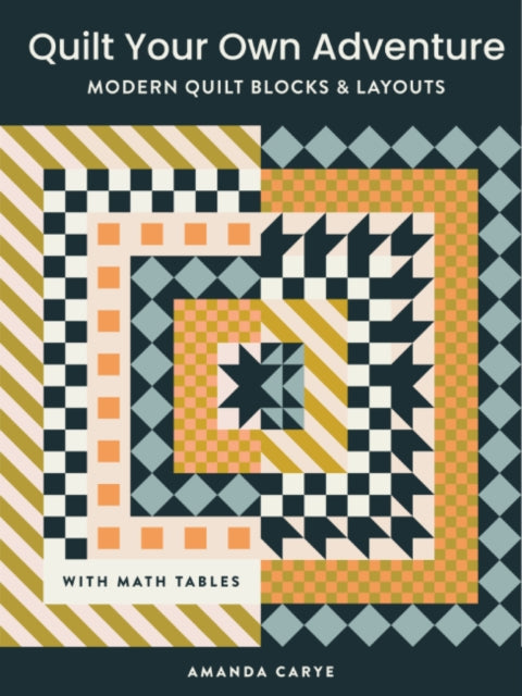 Quilt Your Own Adventure: Modern Quilt Blocks and Layouts to Help You Design Your Own Quilt With Confidence