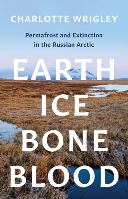 Earth, Ice, Bone, Blood: Permafrost and Extinction in the Russian Arctic