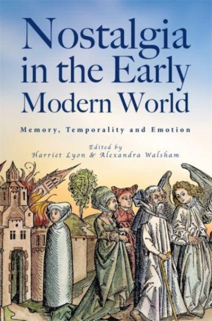 Nostalgia in the Early Modern World: Memory, Temporality, and Emotion
