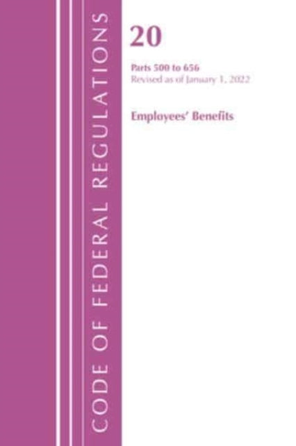 Code of Federal Regulations, Title 20 Employee Benefits 500 - 656, 2022