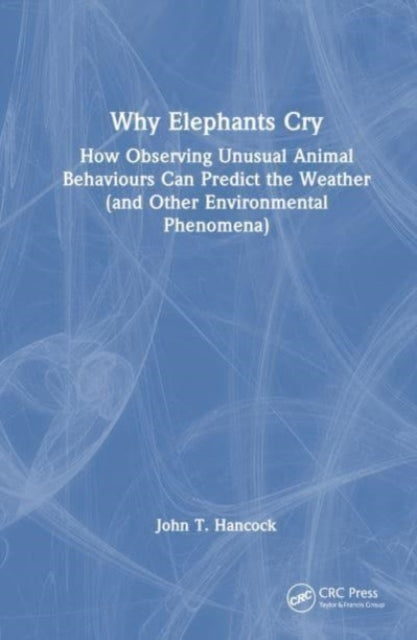 Why Elephants Cry: How Observing Unusual Animal Behaviours Can Predict the Weather (and Other Environmental Phenomena)