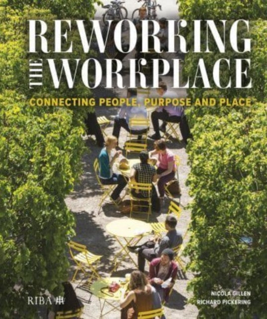 Reworking the Workplace: Connecting people, purpose and place