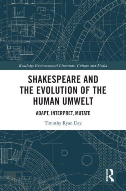 Shakespeare and the Evolution of the Human Umwelt: Adapt, Interpret, Mutate