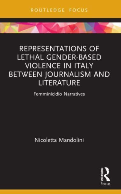 Representations of Lethal Gender-Based Violence in Italy Between Journalism and Literature: Femminicidio Narratives