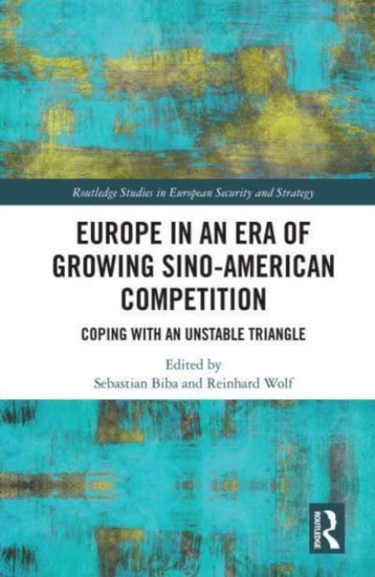 Europe in an Era of Growing Sino-American Competition: Coping with an Unstable Triangle