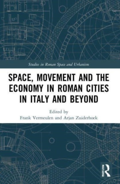 Space, Movement and the Economy in Roman Cities in Italy and Beyond