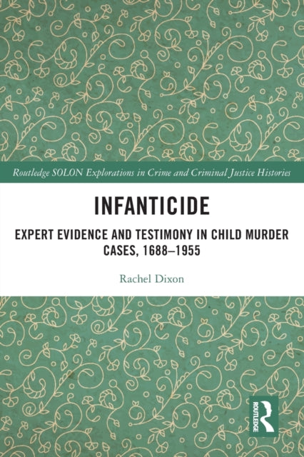 Infanticide: Expert Evidence and Testimony in Child Murder Cases, 1688-1955