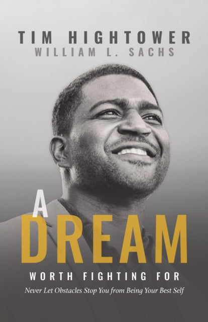 A Dream Worth Fighting For: Never Let Obstacles Stop You from Being Your Best Self
