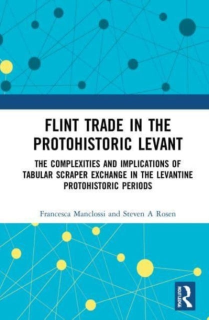 Flint Trade in the Protohistoric Levant: The Complexities and Implications of Tabular Scraper Exchange in the Levantine Protohistoric Periods