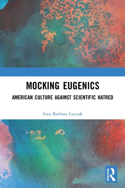 Mocking Eugenics: American Culture against Scientific Hatred