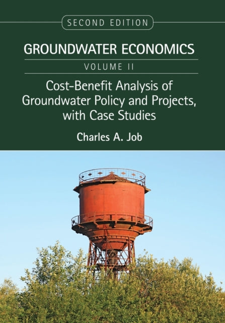 Cost-Benefit Analysis of Groundwater Policy and Projects, with Case Studies: Groundwater Economics, Volume 2