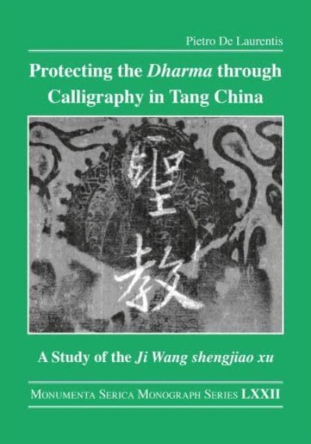 Protecting the Dharma through Calligraphy in Tang China: A Study of the Ji Wang shengjiao xu       The Preface to the Buddhist Scriptures Engraved on Stone in Wang Xizhi's Collated Characters