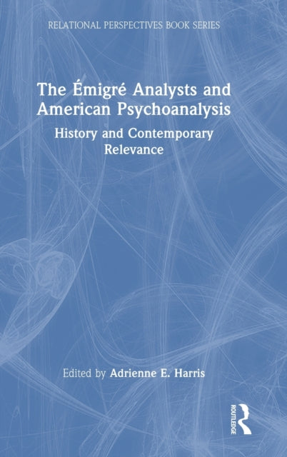 The Emigre Analysts and American Psychoanalysis: History and Contemporary Relevance