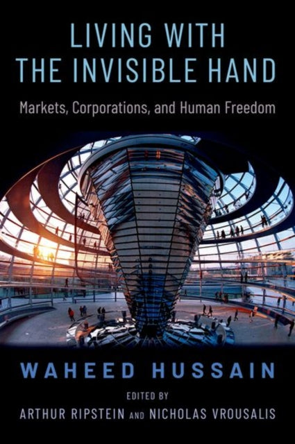 Living with the Invisible Hand: Markets, Corporations, and Human Freedom