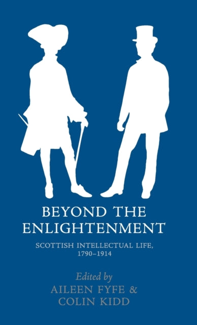 Beyond the Enlightenment: Scottish Intellectual Life, 1790-1914