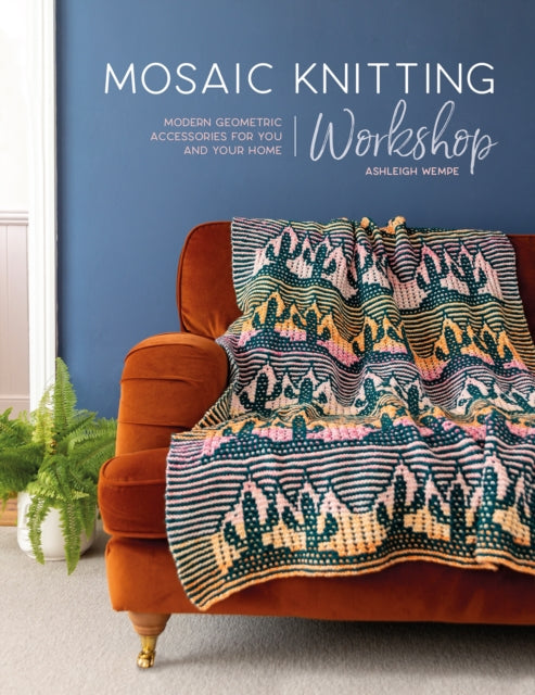 Mosaic Knitting Workshop: Modern geometric accessories for you and your home